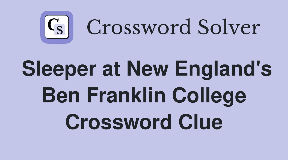 Sleeper at New England's Ben Franklin College Crossword Clue