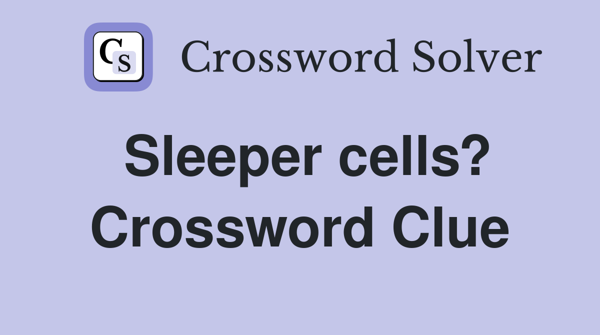 Sleeper cells? Crossword Clue