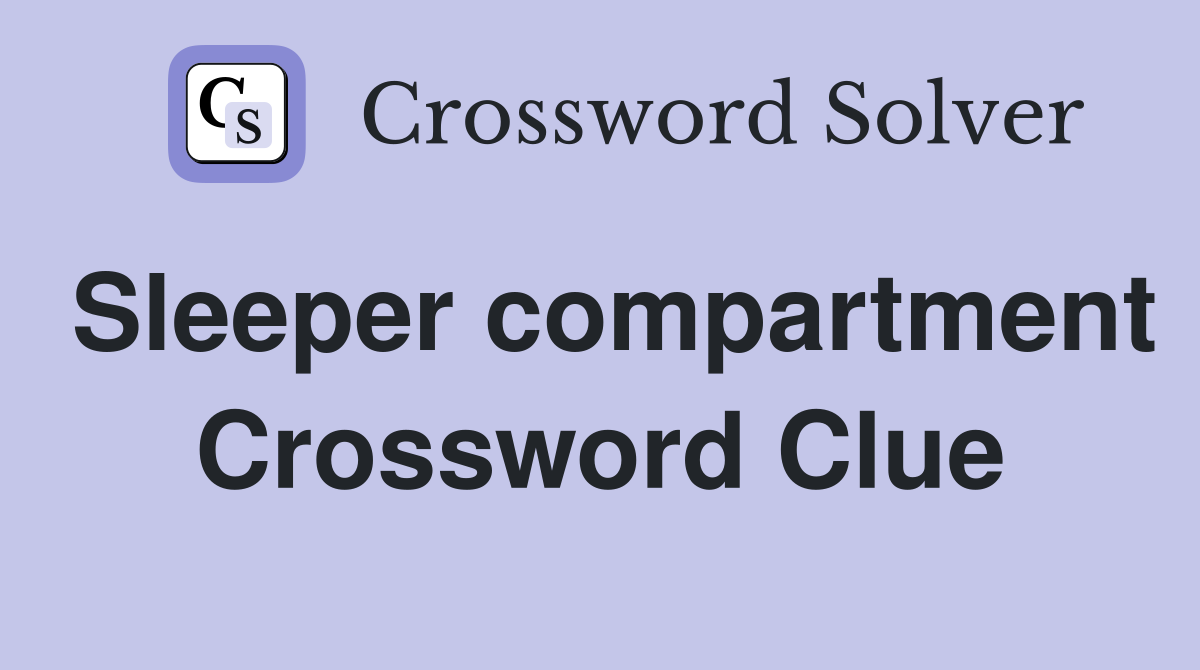 Sleeper compartment Crossword Clue