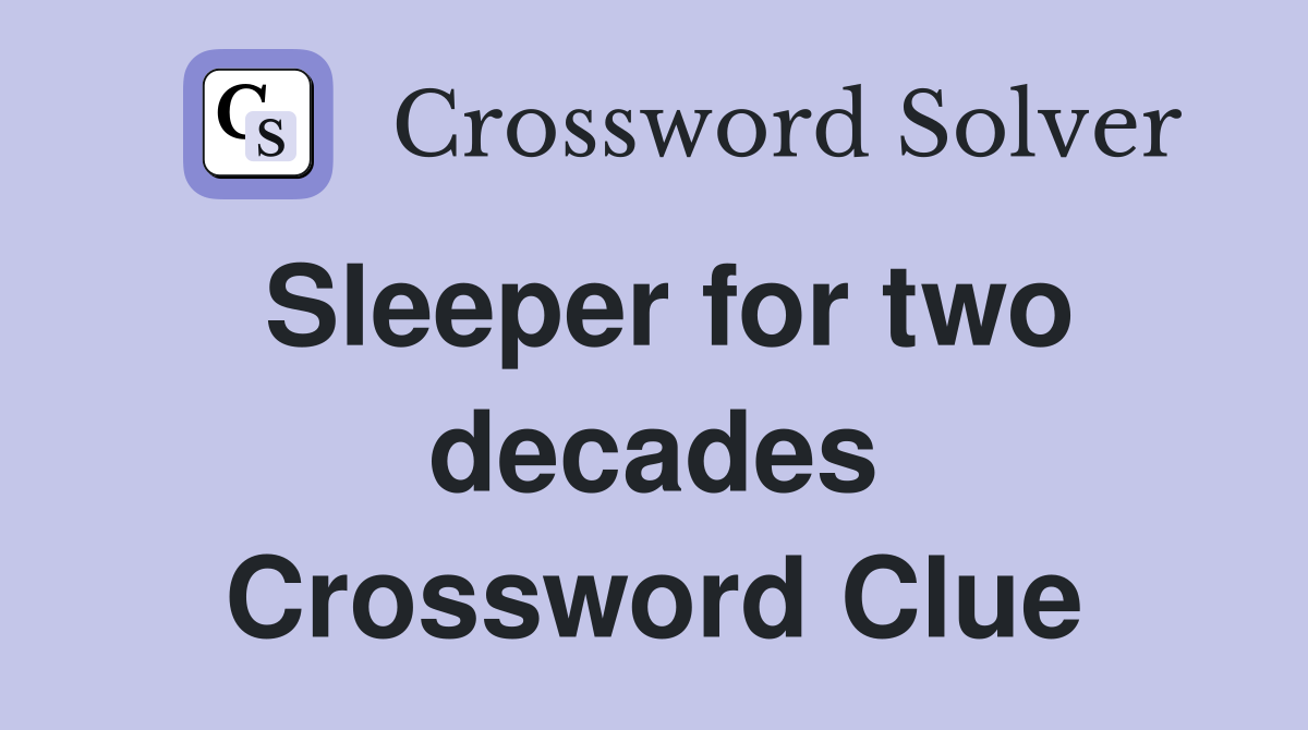 Sleeper for two decades Crossword Clue
