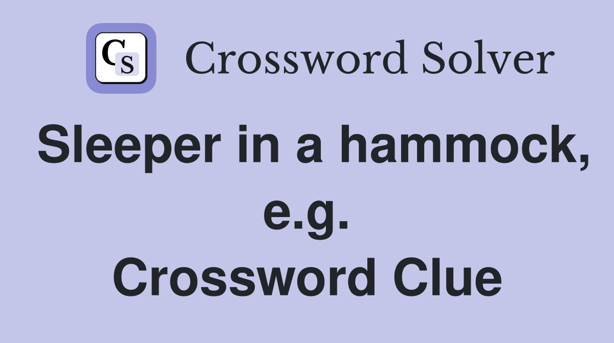 Sleeper in a hammock, e.g. Crossword Clue