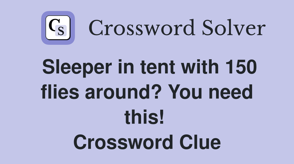 Sleeper in tent with 150 flies around? You need this!  Crossword Clue
