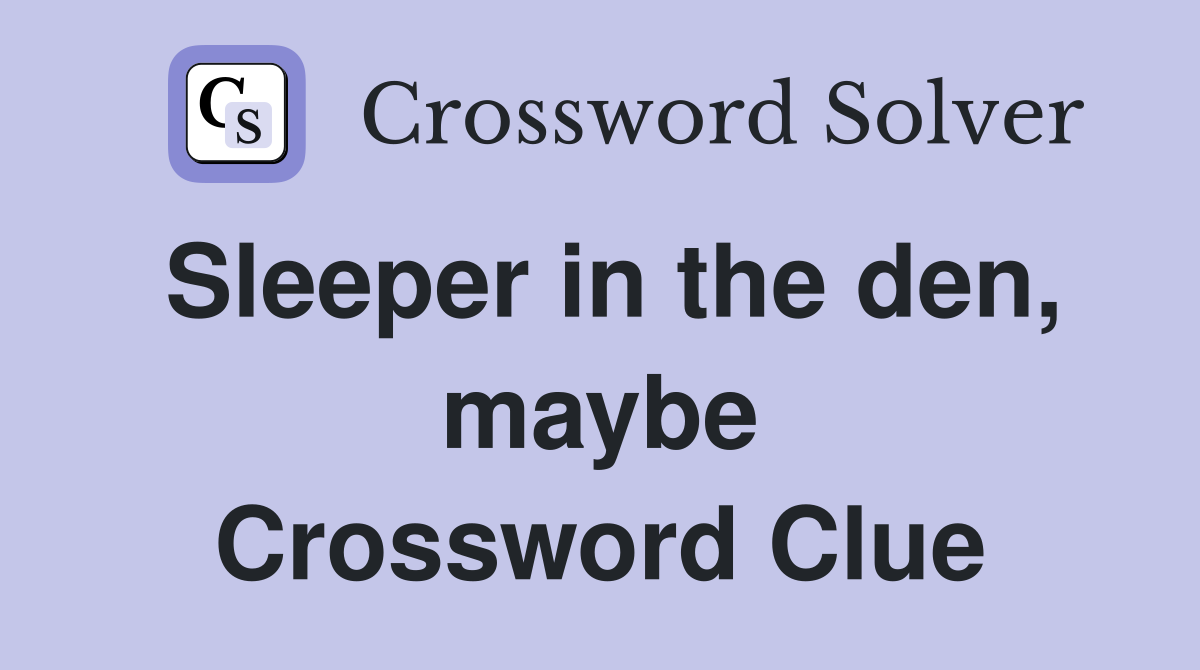 Sleeper in the den, maybe Crossword Clue