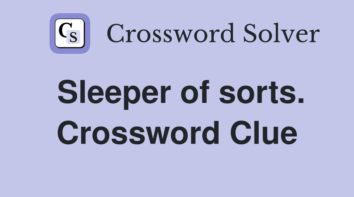 Sleeper of sorts. Crossword Clue