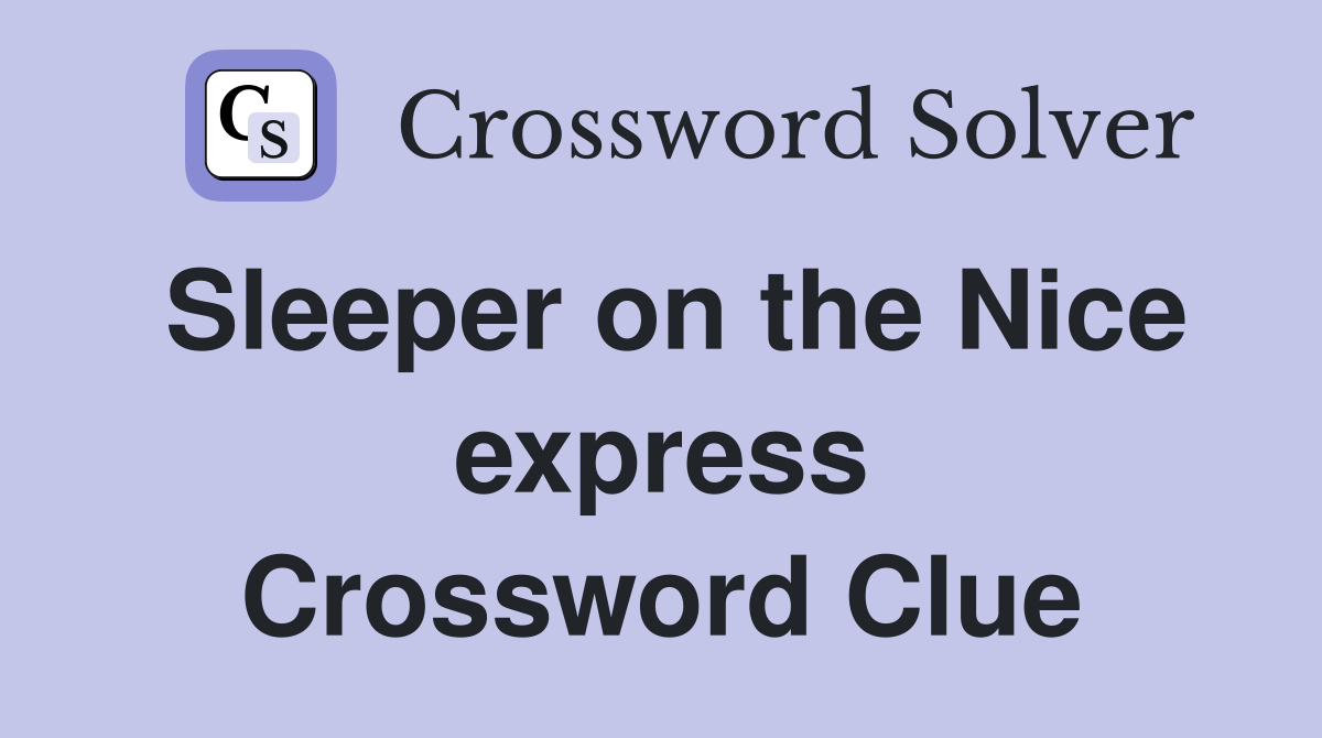 Sleeper on the Nice express Crossword Clue