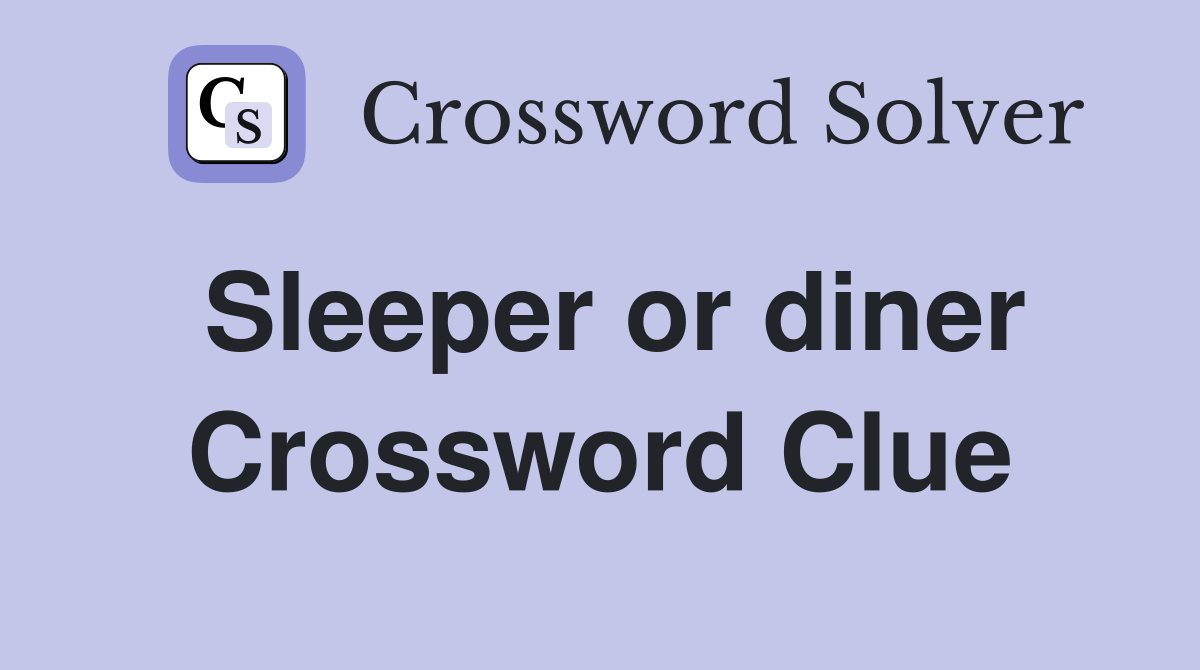 Sleeper or diner Crossword Clue