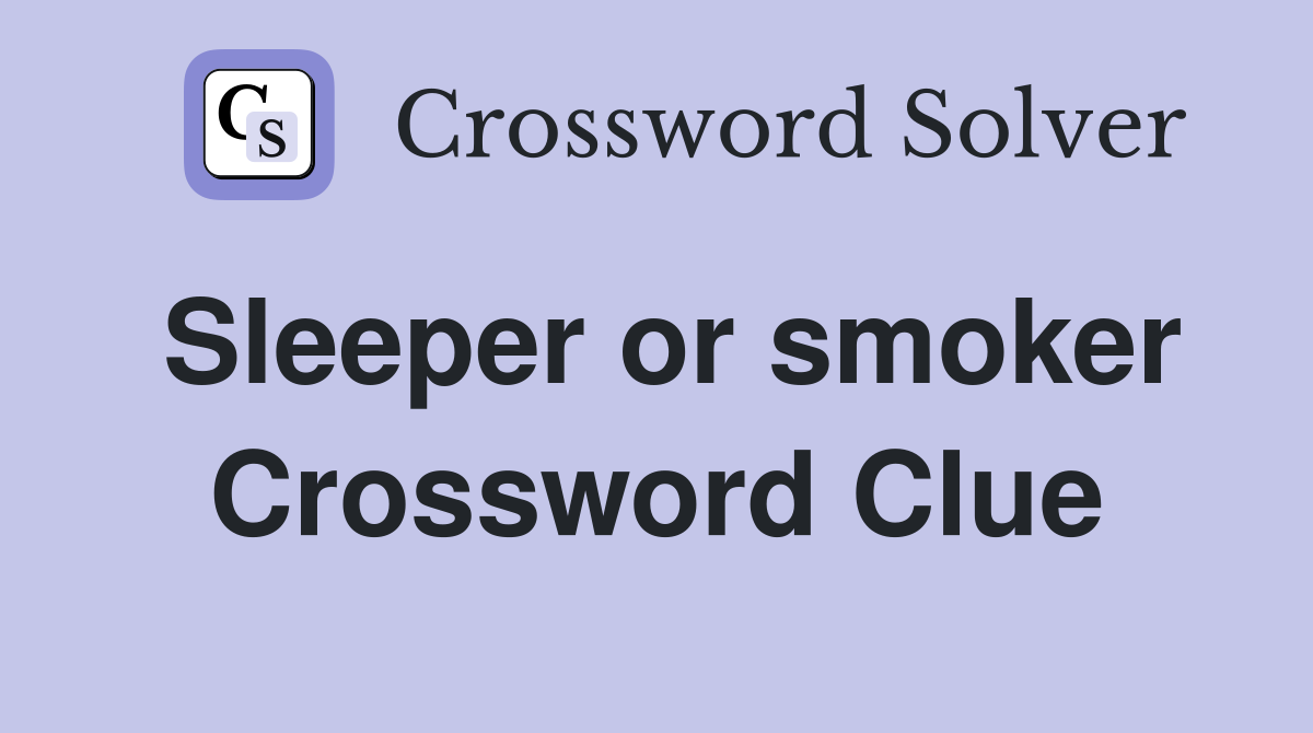 Sleeper or smoker Crossword Clue