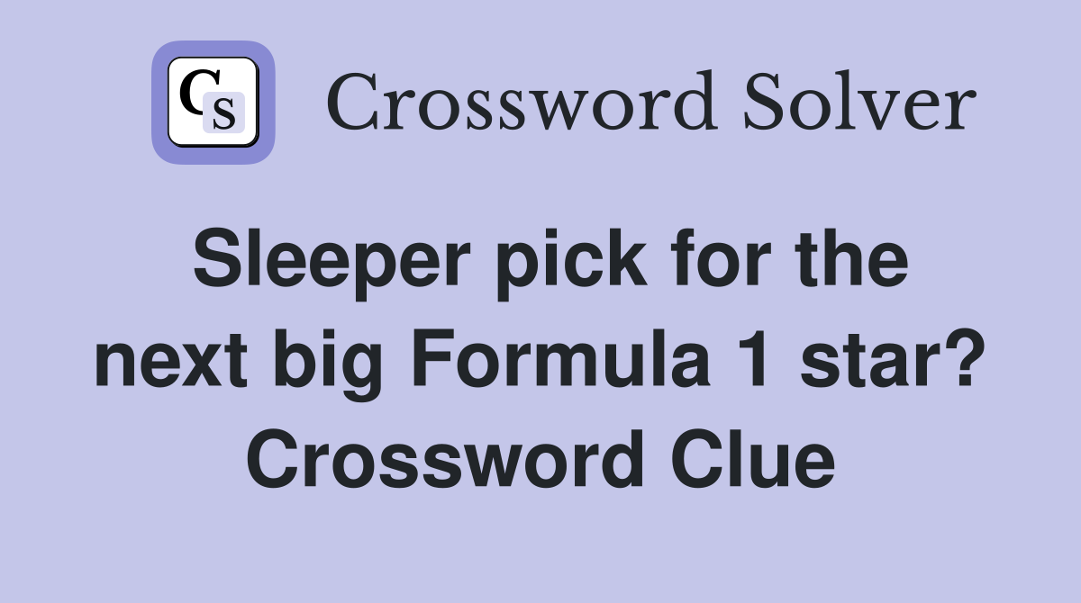 Sleeper pick for the next big Formula 1 star? Crossword Clue