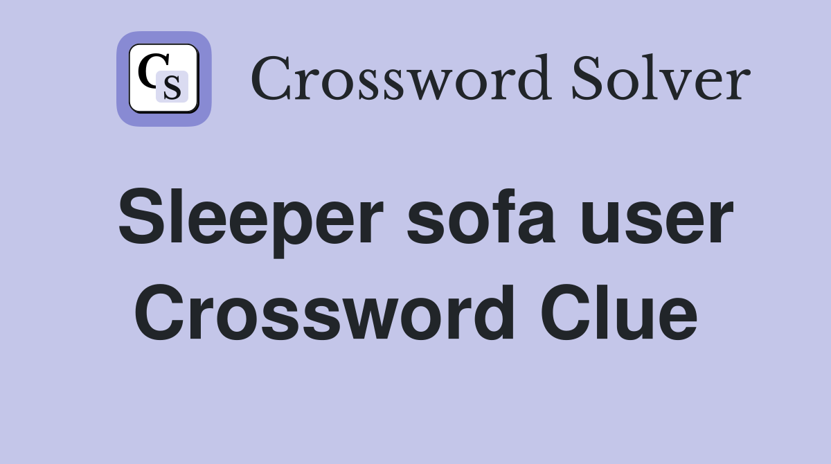 Sleeper sofa user Crossword Clue