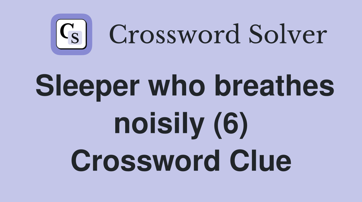 Sleeper who breathes noisily (6) Crossword Clue