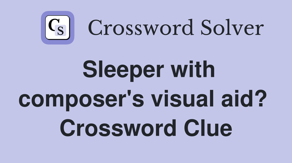Sleeper with composer's visual aid?  Crossword Clue