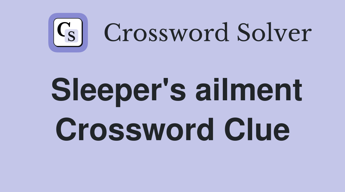 Sleeper's ailment Crossword Clue