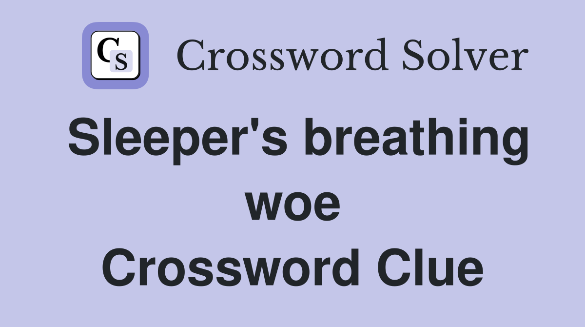 Sleeper's breathing woe Crossword Clue