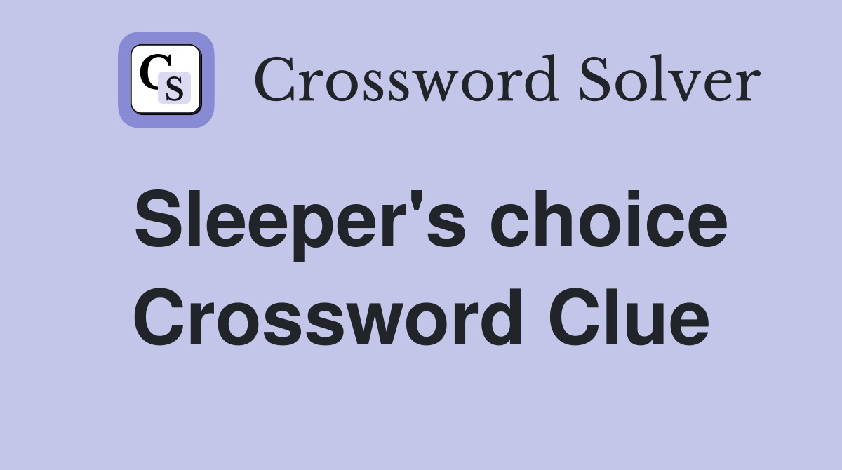 Sleeper's choice Crossword Clue