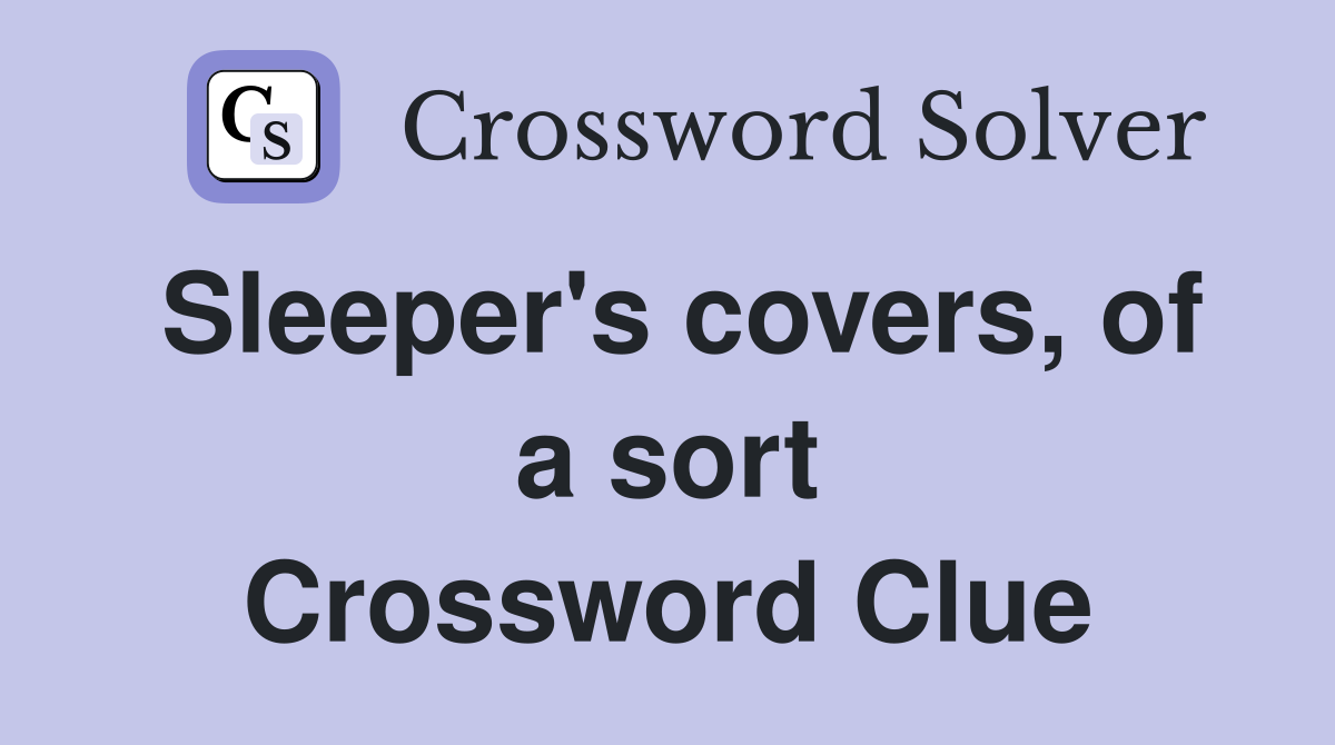 Sleeper's covers, of a sort Crossword Clue