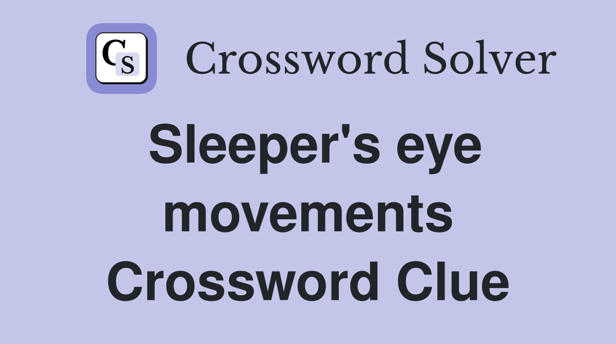 Sleeper's eye movements Crossword Clue