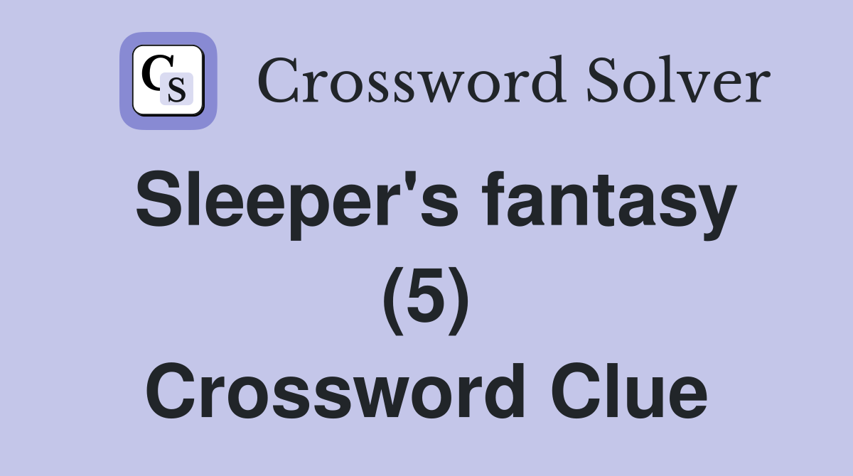 Sleeper's fantasy (5) Crossword Clue