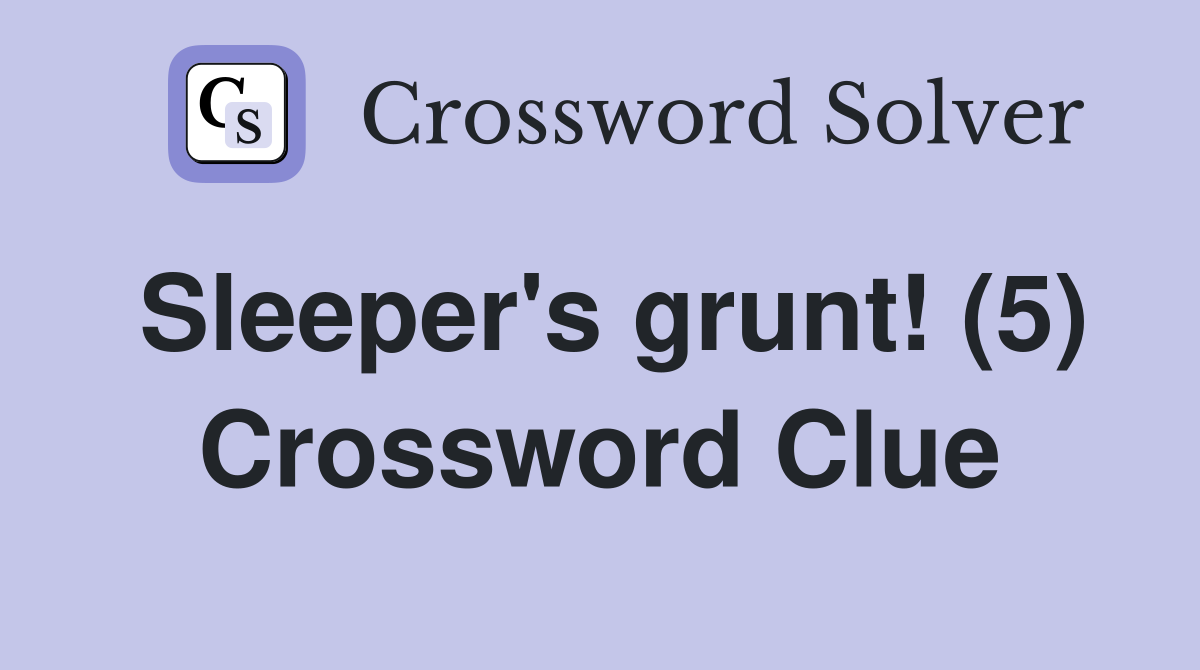Sleeper's grunt! (5) Crossword Clue