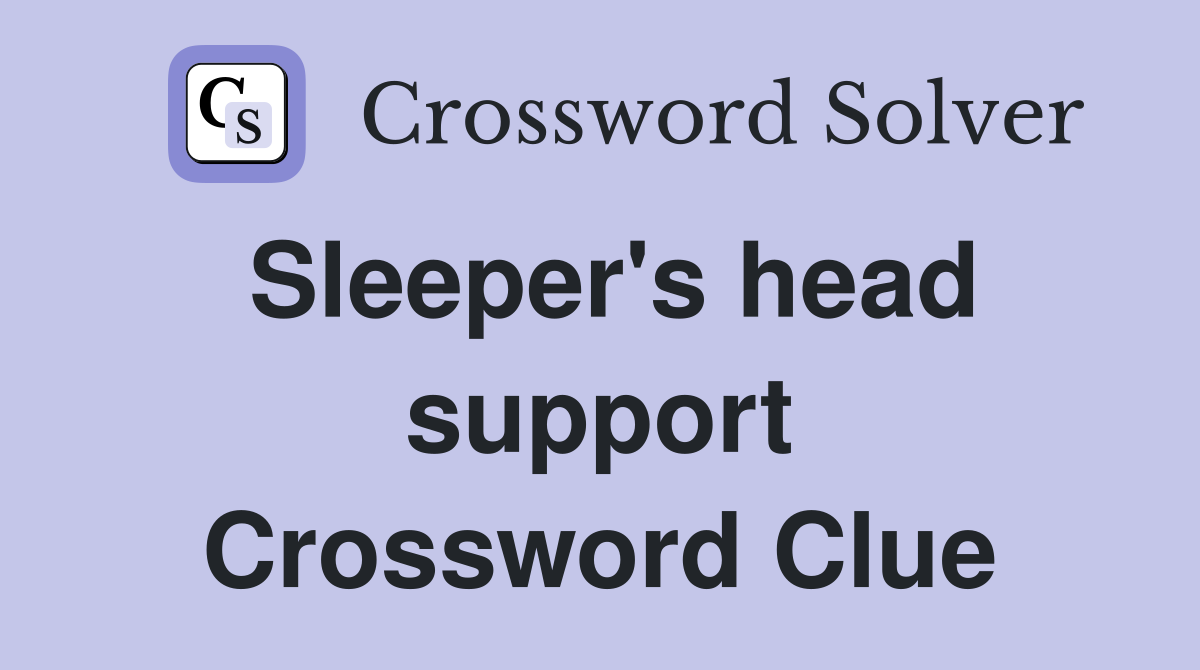 Sleeper's head support Crossword Clue