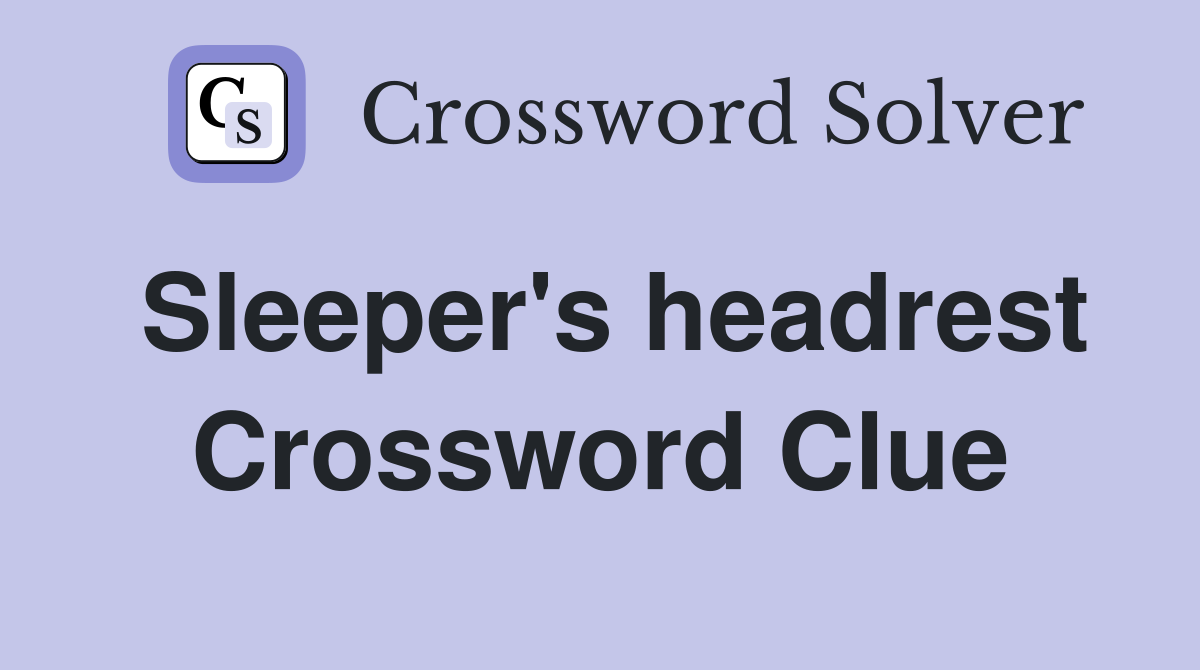 Sleeper's headrest Crossword Clue