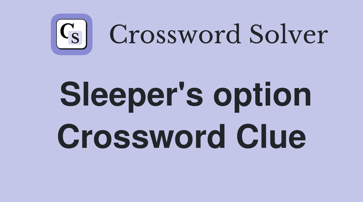 Sleeper's option Crossword Clue