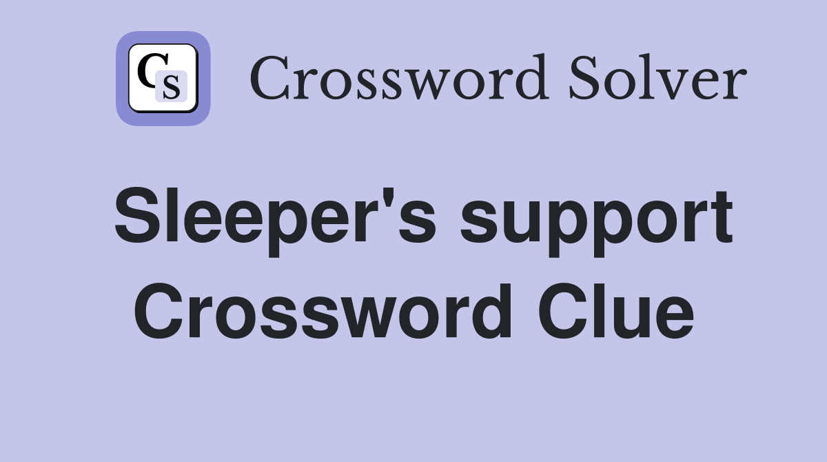 Sleeper's support Crossword Clue