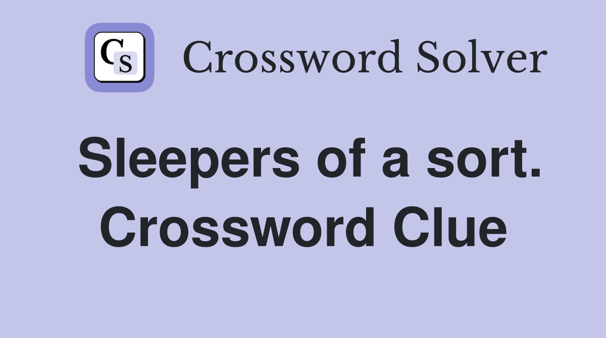 Sleepers of a sort. Crossword Clue