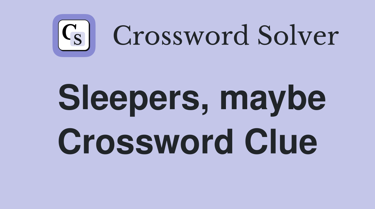 Sleepers, maybe Crossword Clue
