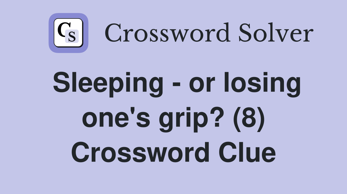 Sleeping - or losing one's grip? (8) Crossword Clue