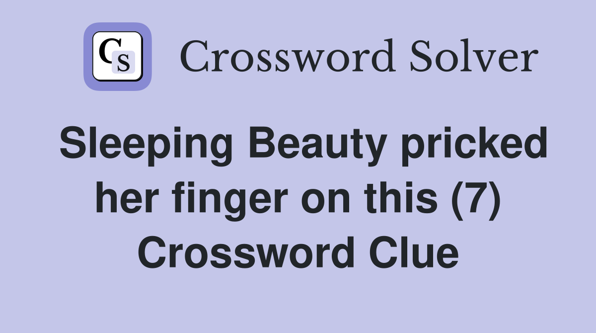 Sleeping Beauty pricked her finger on this (7) Crossword Clue