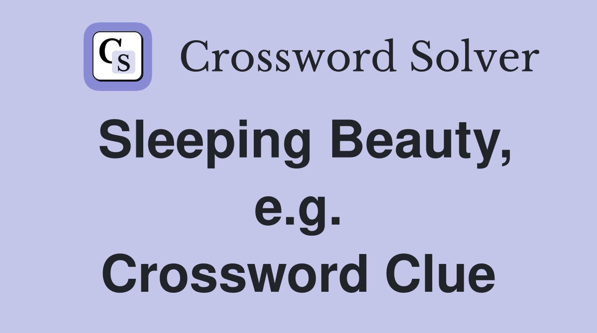 Sleeping Beauty, e.g. Crossword Clue