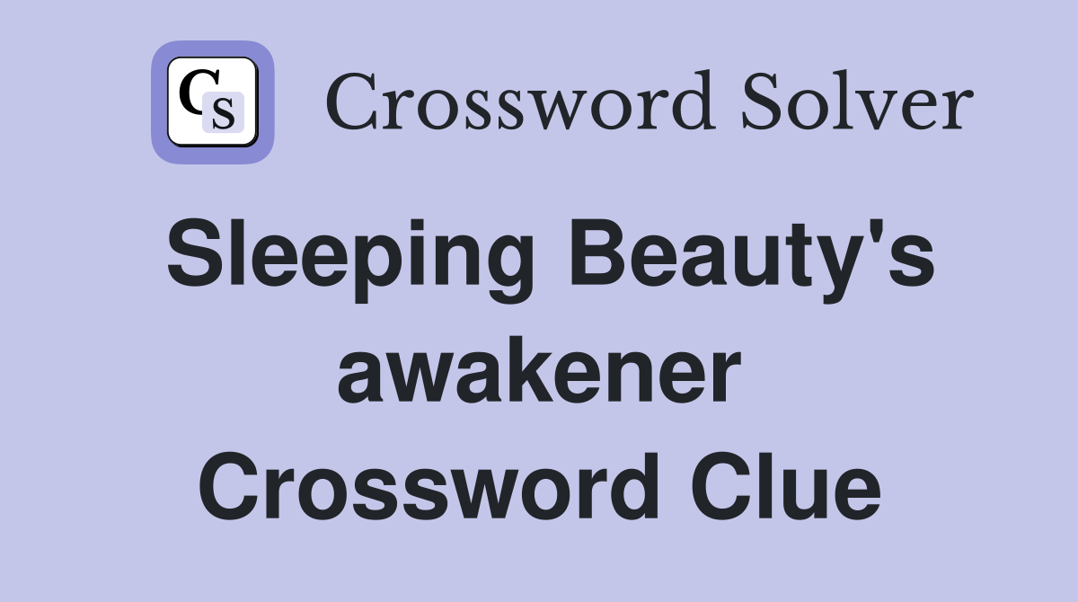 Sleeping Beauty's awakener Crossword Clue