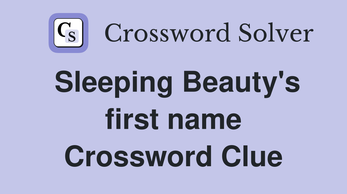 Sleeping Beauty's first name Crossword Clue