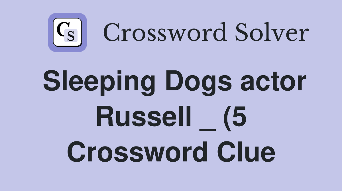 Sleeping Dogs actor Russell (5) Crossword Clue Answers Crossword Sleeping Dogs actor Russell (5) Crossword Clue Answers Crossword