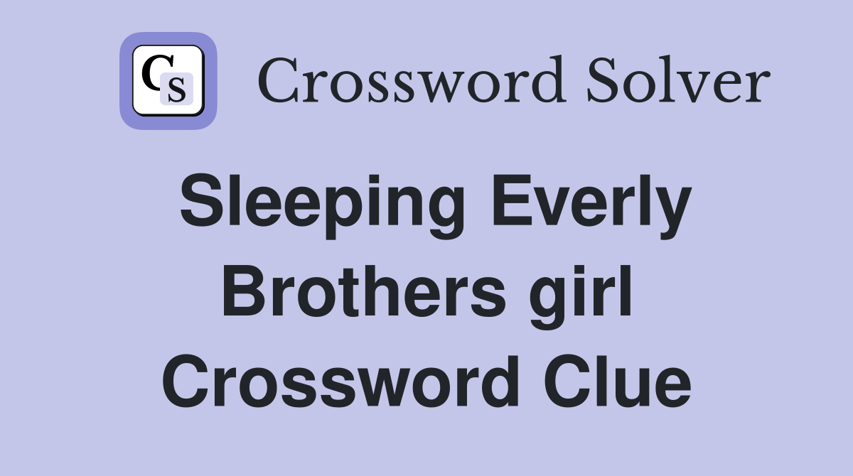 Sleeping Everly Brothers girl Crossword Clue