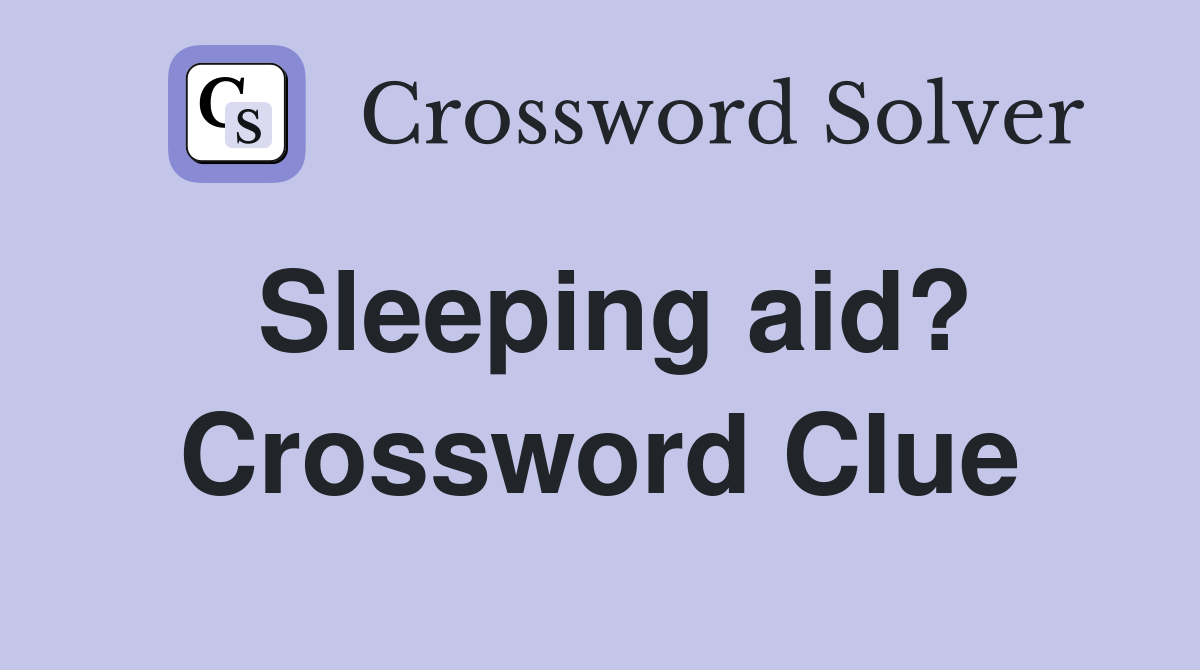 Sleeping aid? Crossword Clue