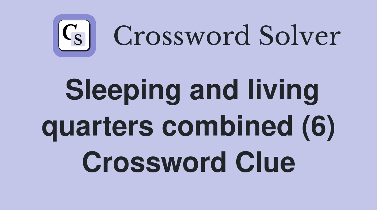 Sleeping and living quarters combined (6) Crossword Clue