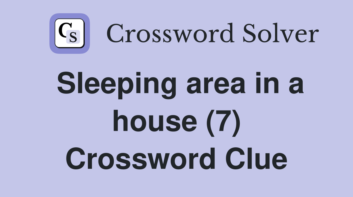 Sleeping area in a house (7) Crossword Clue