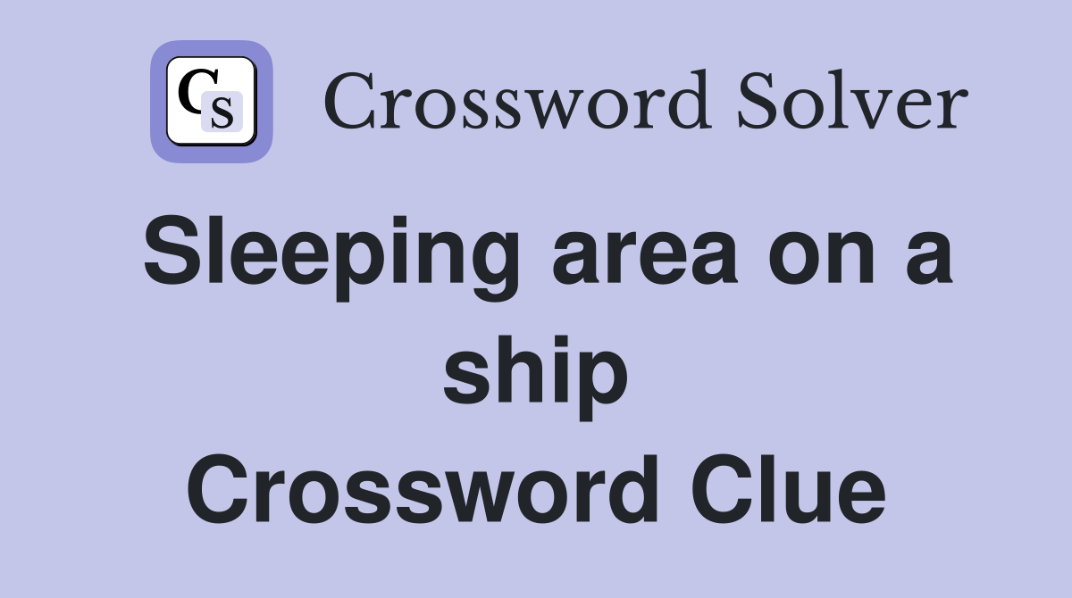 Sleeping area on a ship Crossword Clue