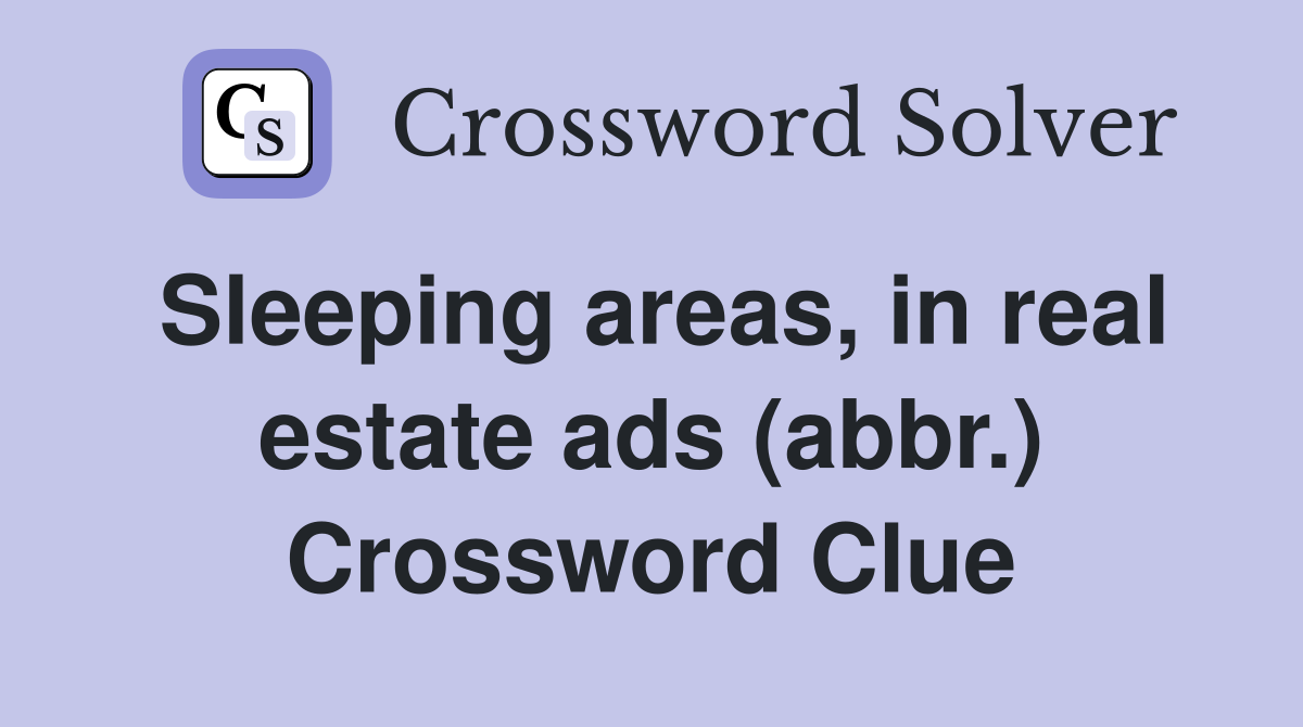 Sleeping areas, in real estate ads (abbr.) Crossword Clue