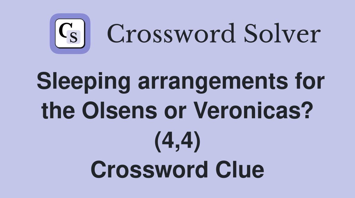 Sleeping arrangements for the Olsens or Veronicas? (4,4) Crossword Clue
