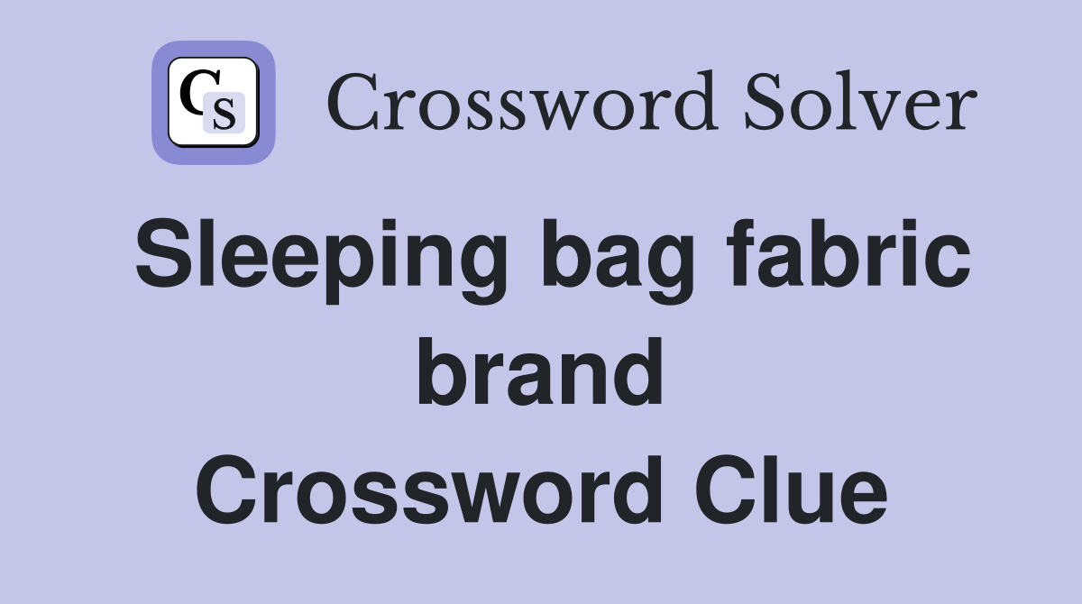 Sleeping bag fabric brand Crossword Clue