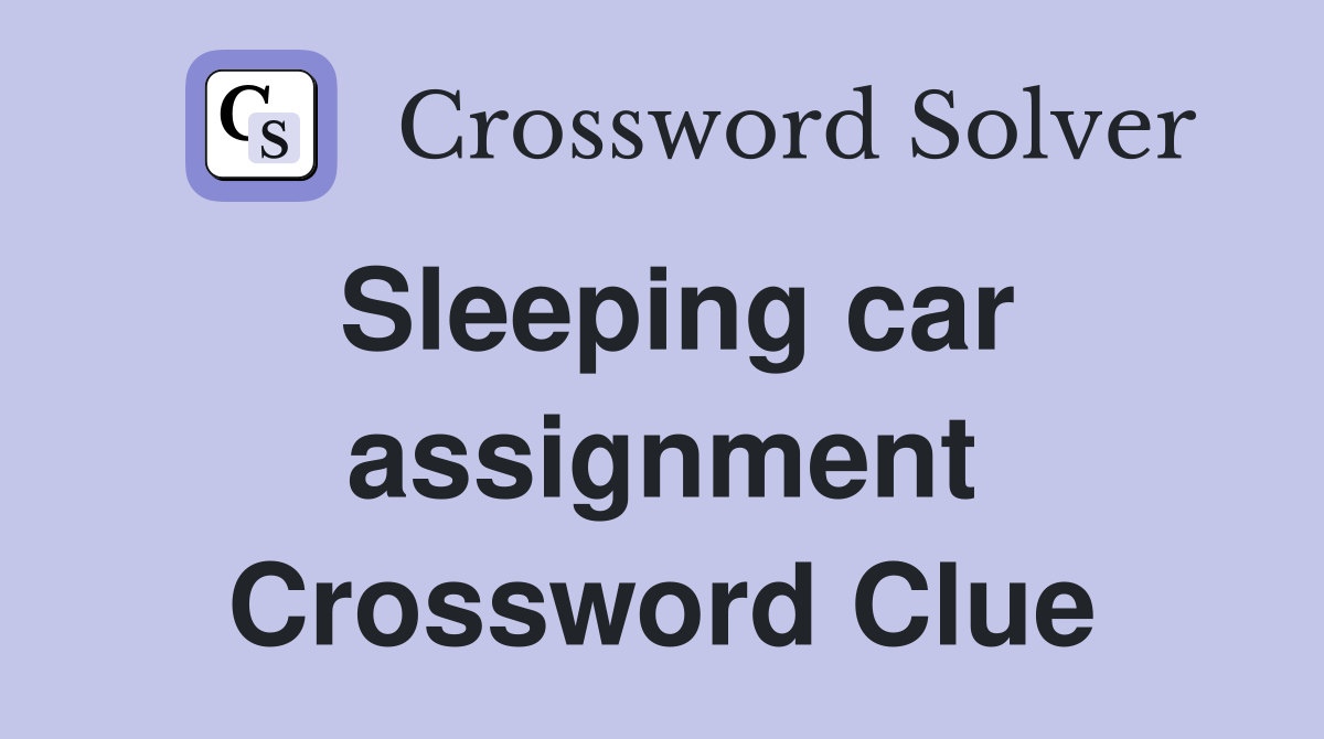 Sleeping car assignment Crossword Clue