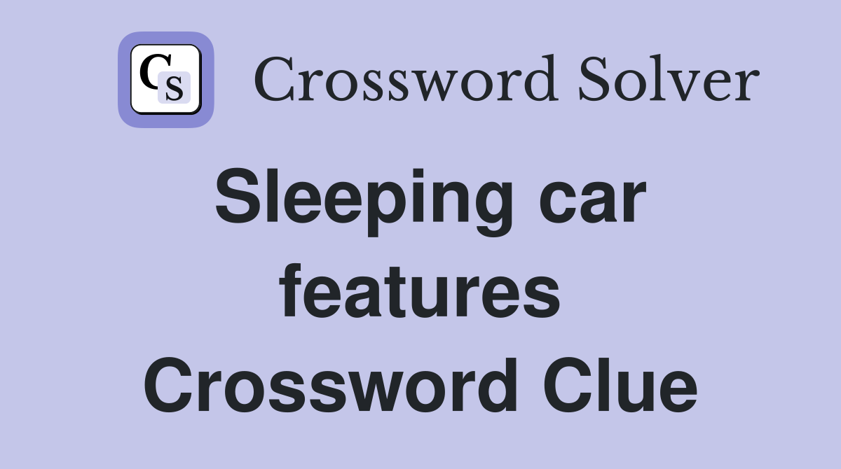 Sleeping car features Crossword Clue