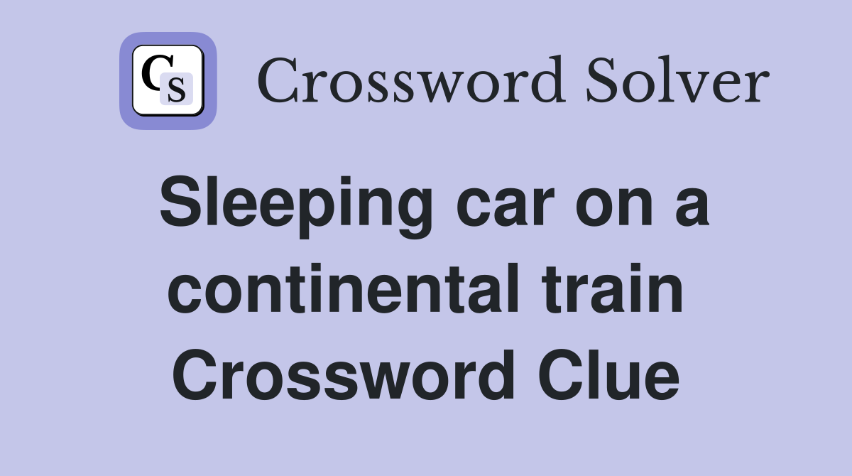 Sleeping car on a continental train Crossword Clue