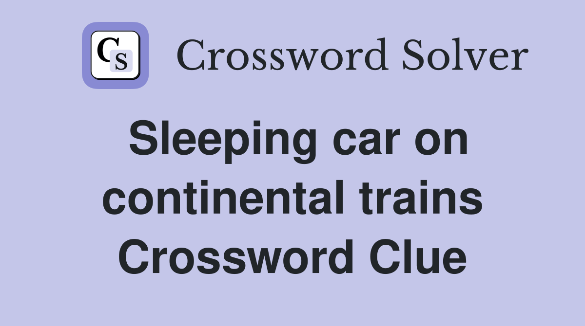 Sleeping car on continental trains Crossword Clue