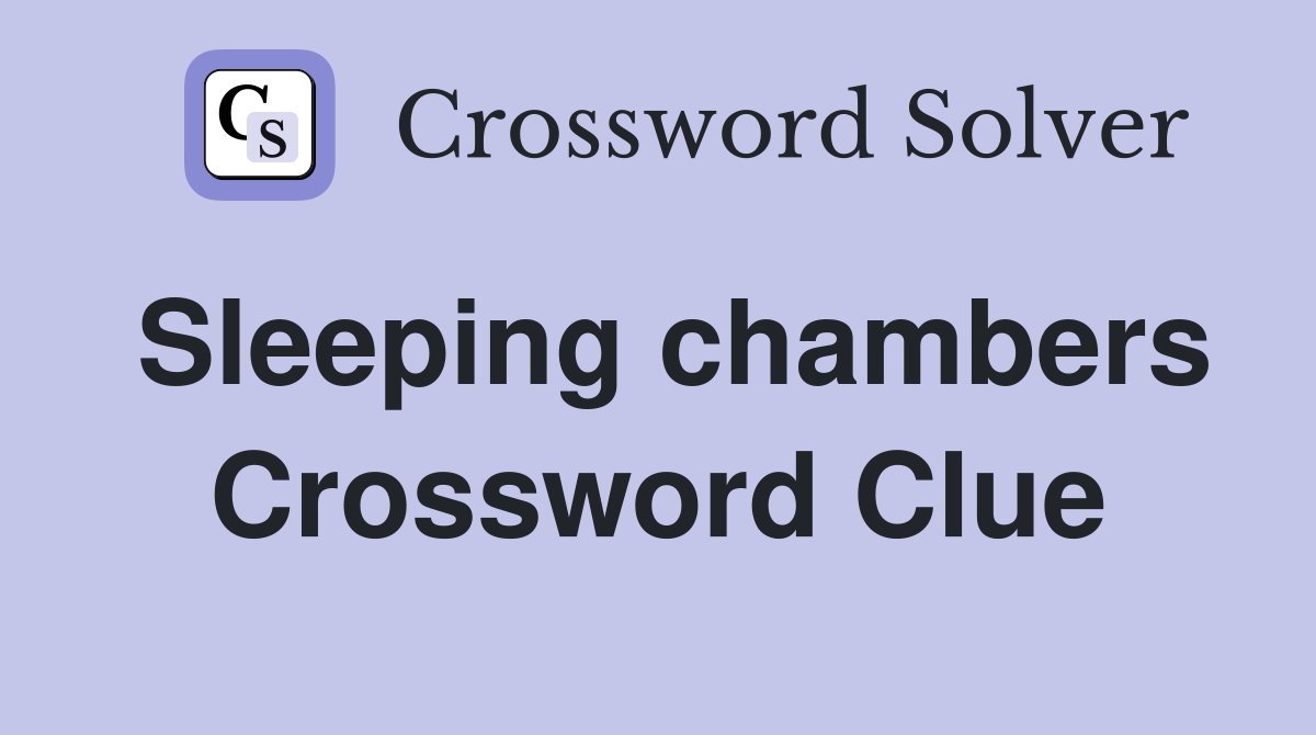 Sleeping chambers Crossword Clue