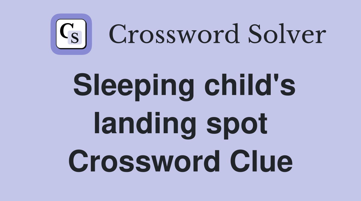 Sleeping child's landing spot Crossword Clue