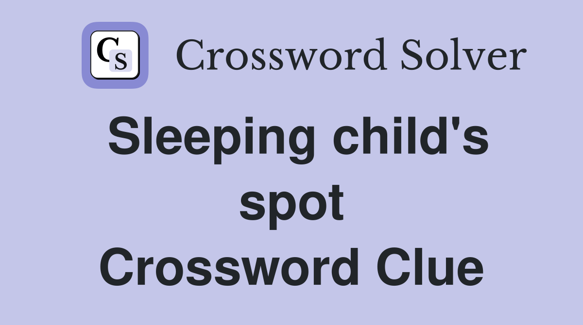 Sleeping child's spot Crossword Clue