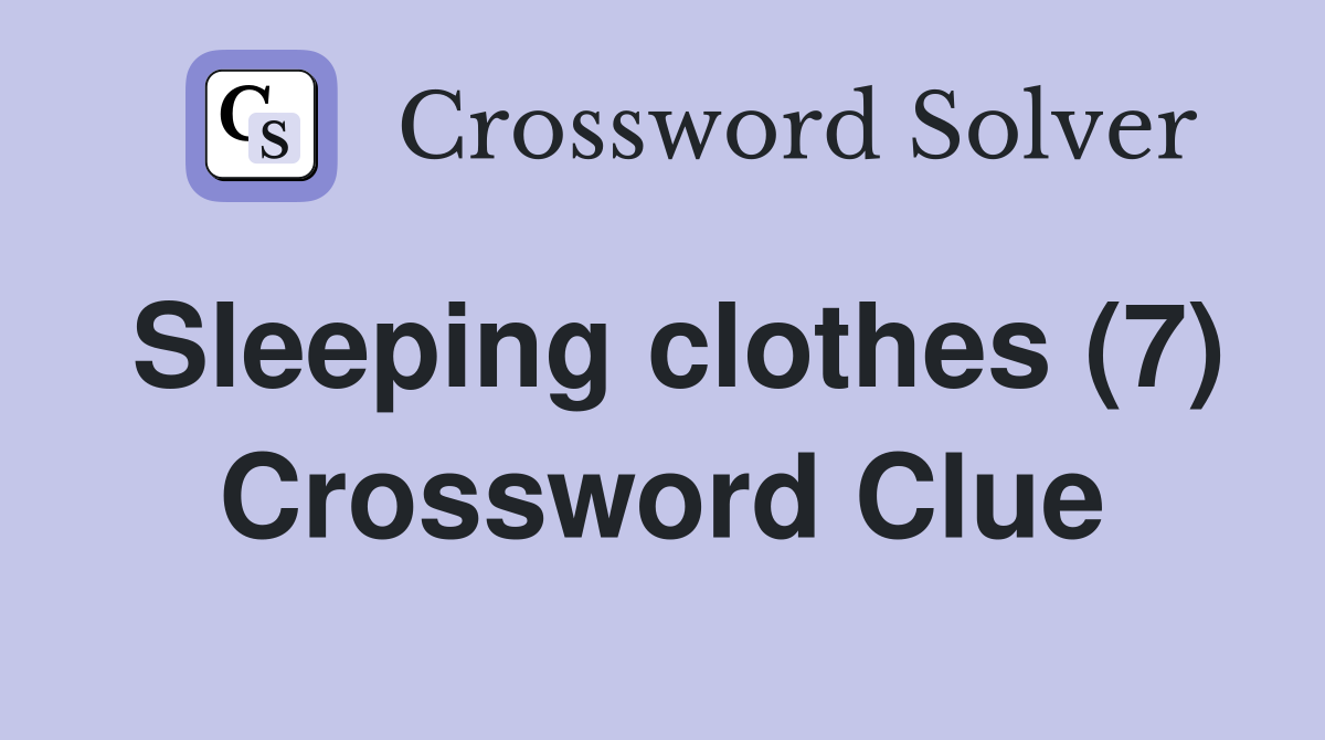 Sleeping clothes (7) Crossword Clue